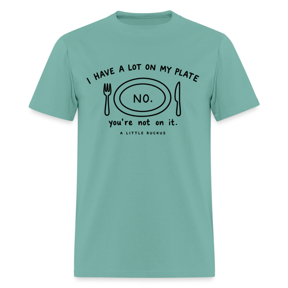 I HAVE A LOT ON MY PLATE. YOU'RE NOT ON IT. - aquatic