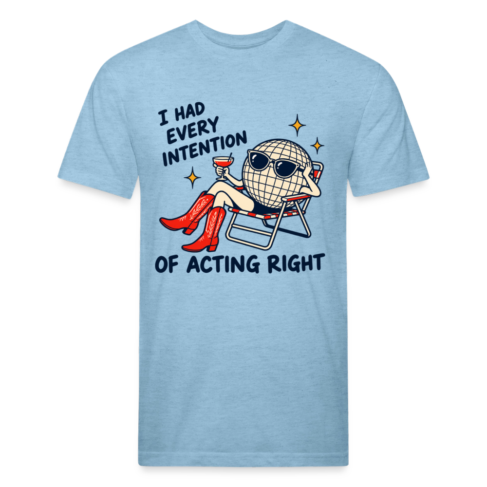 I HAD EVERY INTENTION OF ACTING RIGHT. - heather blue