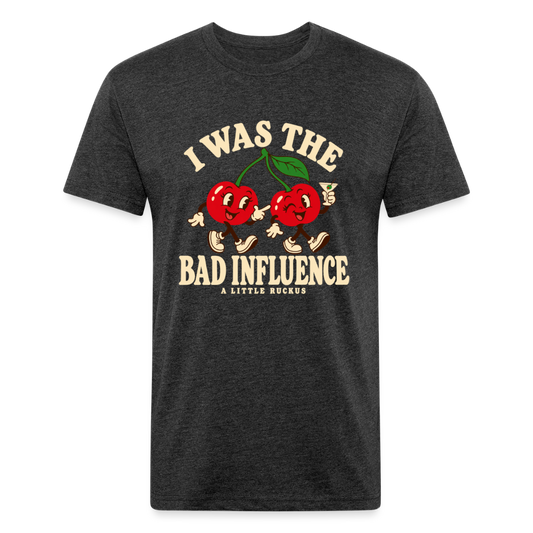 I WAS THE BAD INFLUENCE. - heather black