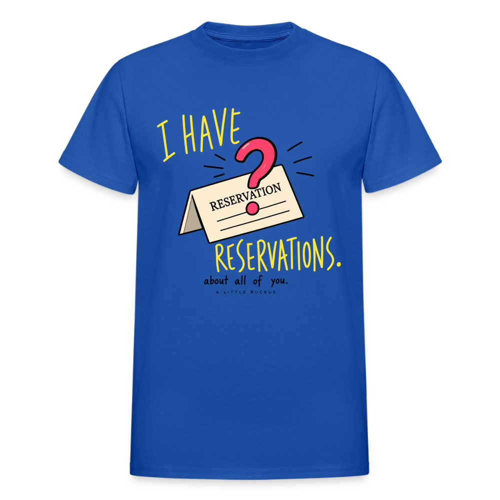 I HAVE RESERVATIONS ABOUT ALL OF YOU. - royal blue