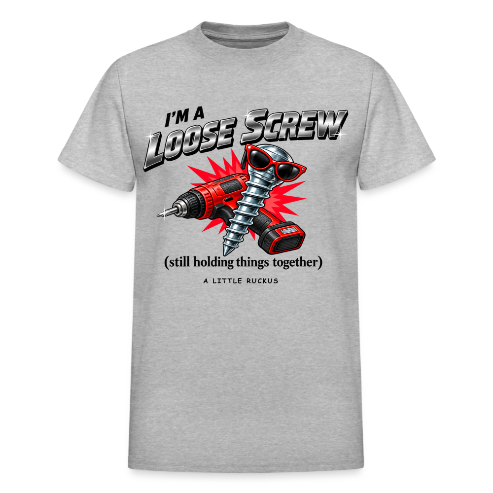 I'M A LOOSE SCREW. STILL HOLDING THINGS TOGETHER. - heather gray