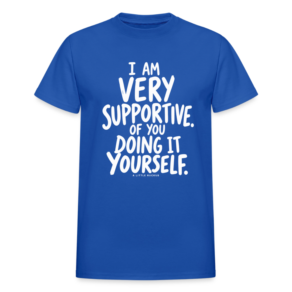 I AM VERY SUPPORTIVE OF YOU DOING IT YOURSELF. - royal blue